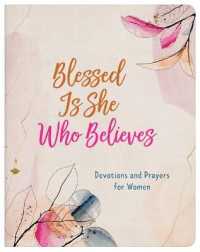 Blessed Is She Who Believes : Devotions and Prayers for Women