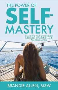 The Power of Self-Mastery : Changing Your Life through Discovery, Exploration, and Transformation
