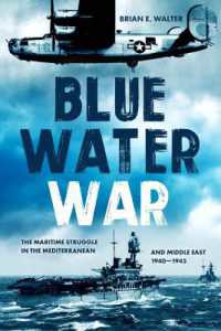 Blue Water War : The Maritime Struggle in the Mediterranean and Middle East, 1940-1945