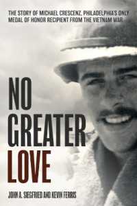 No Greater Love : The Story of Michael Crescenz, Philadelphia's Only Medal of Honor Recipient of the Vietnam War