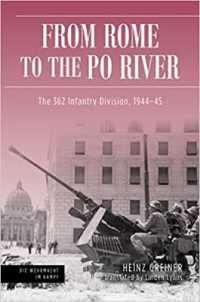 Rome to the Po River : The 362nd Infantry Division, 1944-45 (Die Wehrmacht im Kampf)