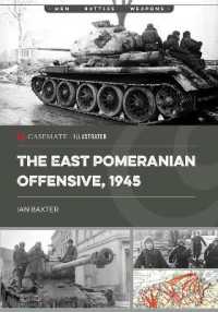 The East Pomeranian Offensive, 1945 : Destruction of German Forces in Pomerania and West Prussia (Casemate Illustrated)