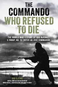 The Commando Who Refused to Die : The World War II Story of Odd Bjerke, 5 Troop, No. 10 Inter-Allied Commando