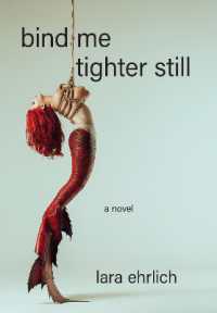 Bind Me Tighter Still : A Novel