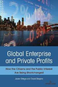Global Enterprise and Private Profits : How the Citizens and the Public Interest Are Being Shortchanged （2023. XXII, 208 S. 23 Abb. 225 mm）