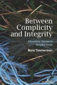 Between Complicity and Integrity : Educators' Stories in Tangled Times ([Re]thinking Environmental Education 17) （2023. XVI, 186 S. 12 Abb. 225 mm）