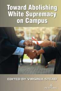 Toward Abolishing White Supremacy on Campus (Equity in Higher Education Theory, Policy, and Praxis 18) （2023. XXII, 462 S. 10 Abb. 225 mm）