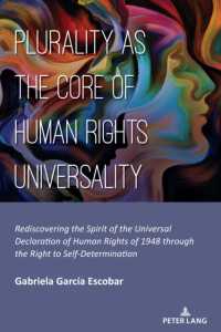 Plurality as the Core of Human Rights Universality : Rediscovering the Spirit of the Universal Declaration of Human Rights of 1948 through the Right to Self-Determination （2024. XVI, 296 S. 225 mm）