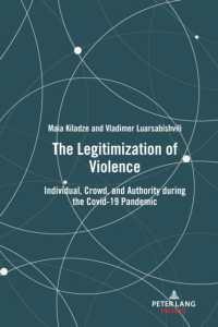 The Legitimization of Violence : Individual, Crowd, and Authority during the Covid-19 Pandemic （2024. XII, 70 S. 225 mm）