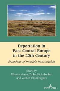 Deportation in East Central Europe in the 20th Century : Snapshots of Invisible Incarceration (South-East European History 13) （2024. XXX, 348 S. 12 Abb. 229 mm）