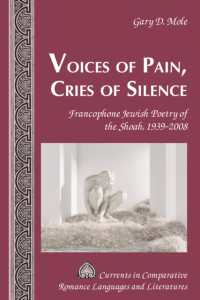Voices of Pain, Cries of Silence : Francophone Jewish Poetry of the Shoah, 1939-2008 (Currents in Comparative Romance Languages and Literatures 259) （2024. XII, 308 S. 1 Abb. 225 mm）