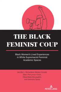 The Black Feminist Coup : Black Women's Lived Experiences in White Supremacist Feminist Academic Spaces (Equity in Higher Education Theory, Policy, and Praxis 19) （2024. X, 168 S. 225 mm）