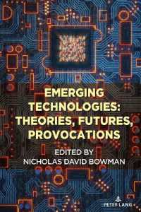 Emerging Technologies: Theories, Futures, Provocations (Digital Formations 125) （2024. VI, 248 S. 6 Abb. 225 mm）
