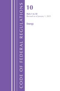 Code of Federal Regulations, Title 10 Energy 1-50, Revised as of January 1, 2025 (Code of Federal Regulations, Title 10 Energy)
