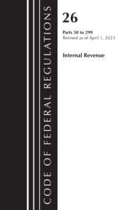 Code of Federal Regulations, Title 26 Internal Revenue 50-299, 2023 (Code of Federal Regulations, Title 26 Internal Revenue)