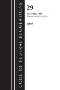 Code of Federal Regulations, Title 29 Labor/OSHA 900-1899, Revised as of July 1, 2023 (Code of Federal Regulations, Title 29 Labor/osha)