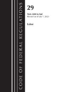 Code of Federal Regulations, Title 29 Labor/OSHA 2000-End, Revised as of July 1, 2023 (Code of Federal Regulations, Title 29 Labor/osha)