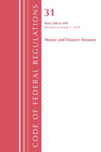 Code of Federal Regulations, Title 31 Money and Finance 200-499, Revised as of July 1, 2024 (Code of Federal Regulations, Title 31 Money and Finance)