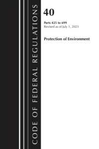 Code of Federal Regulations, Title 40 Protection of the Environment 425-699, Revised as of July 1, 2023 (Code of Federal Regulations, Title 40 Protection of the Environment)
