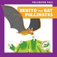 Benito the Bat Pollinates (Pollinator Pals) （Library Binding）