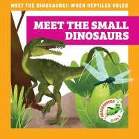 Meet the Small Dinosaurs (Meet the Dinosaurs!: When Reptiles Ruled)