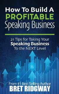 How to Build a Profitable Speaking Business : 21 Tips for Taking Your Speaking Business to the Next Level
