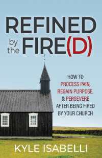 Refined by the Fire(d) : How to Process Pain, Regain Purpose, and Persevere after Being Fired by Your Church