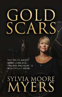 Gold Scars : The Truth about Grief, Loss and Trauma and How to Beautifully Mend