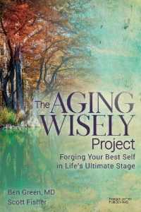 The Aging Wisely Project : Forging Your Best Self in Life's Ultimate Stage