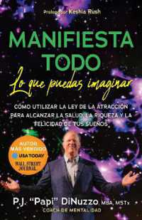 MANIFIESTA TODO LO QUE PUEDAS IMAGINAR : Co'mo Utilizar La Ley De La Atraccio'n Para Alcanzar La Salud, La Riqueza Y La Felicidad De Tus Suenos