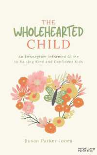 The Wholehearted Child : An Enneagram Informed Guide to Raising Kind and Confident Kids