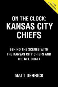 On the Clock: Kansas City Chiefs : Behind the Scenes with the Kansas City Chiefs at the NFL Draft