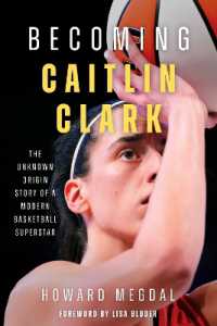 Becoming Caitlin Clark : The Unknown Origin Story of a Modern Basketball Superstar