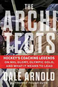 The Architects : Hockey's Coaching Legends on NHL Glory, Olympic Gold, and What It Means to Lead