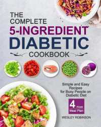 The Complete 5-Ingredient Diabetic Cookbook : Simple and Easy Recipes for Busy People on Diabetic Diet with 4-Week Meal Plan
