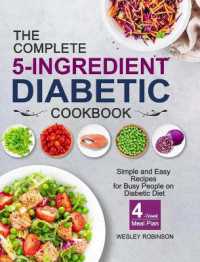 The Complete 5-Ingredient Diabetic Cookbook : Simple and Easy Recipes for Busy People on Diabetic Diet with 4-Week Meal Plan