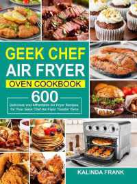 Geek Chef Air Fryer Oven Cookbook : 600 Delicious and Affordable Air Fryer Recipes for Your Geek Chef Air Fryer Toaster Oven
