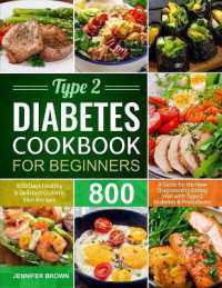 Type 2 Diabetes Cookbook for Beginners : 800 Days Healthy and Delicious Diabetic Diet Recipes a Guide for the New Diagnosed to Eating Well with Type 2 Diabetes and Prediabetes