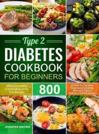 Type 2 Diabetes Cookbook for Beginners : 800 Days Healthy and Delicious Diabetic Diet Recipes a Guide for the New Diagnosed to Eating Well with Type 2 Diabetes and Prediabetes