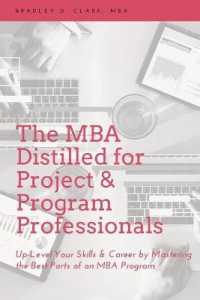 The MBA Distilled for Project & Program Professionals : Up-level Your Skills & Career by Mastering the Best Parts of an MBA Program