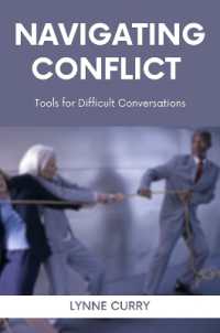 Navigating Conflict : Tools for Difficult Conversations
