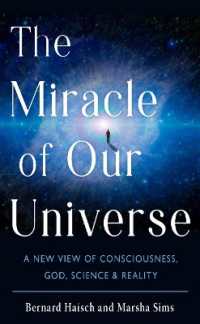 The Miracle of Our Universe : A New View of Consciousness, God, Science, and Reality (The Miracle of Our Universe) （10TH）