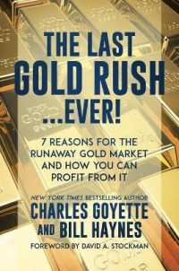 The Last Gold Rush...Ever! : 7 Reasons for the Runaway Gold Market and How You Can Profit from It
