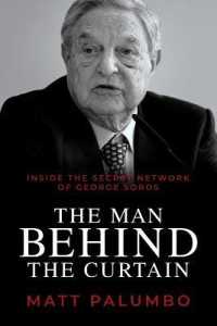 Man Behind the Curtain : Inside the Secret Network of George Soros -- Paperback / softback