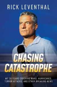 Chasing Catastrophe : My 35 Years Covering Wars, Hurricanes, Terror Attacks, and Other Breaking News