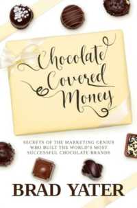 Chocolate Covered Money : Secrets of the Marketing Genius Who Built the World's Most Successful Chocolate Brands