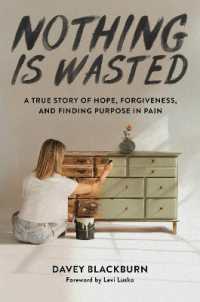 Nothing Is Wasted : A True Story of Hope, Forgiveness, and Finding Purpose in Pain