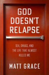 God Doesn't Relapse : Sex, Drugs, and the Life That Almost Killed Me