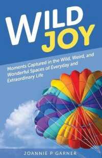 Wild Joy: Moments Captured in the Wild, Weird, and Wonderful Spaces of Everyday and Extraordinary Life