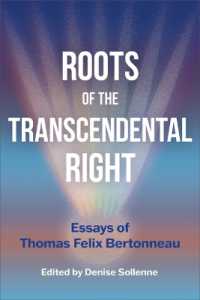 Roots of the Transcendental Right : Essays of Thomas Felix Bertonneau